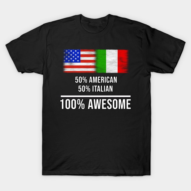 50% American 50% Italian 100% Awesome - Gift for Italian Heritage From Italy T-Shirt by Country Flags